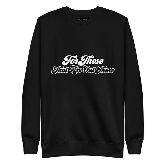 For Those That Are Out There Sweatshirt