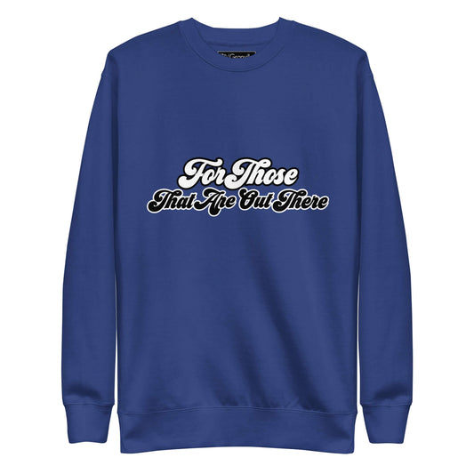 For Those That Are Out There Sweatshirt
