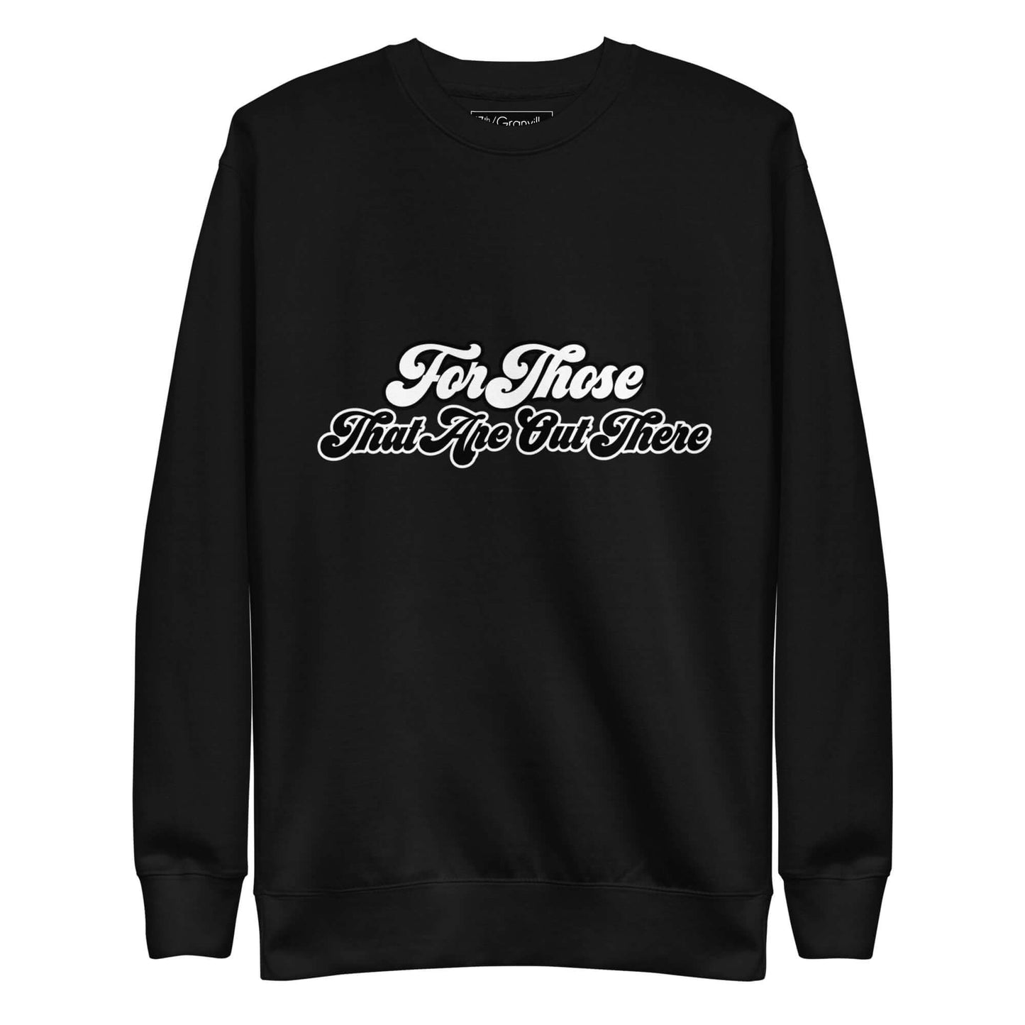For Those That Are Out There Sweatshirt